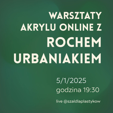 Materiały Na Warsztaty Akrylu Online z Rochem Urbaniakiem 5/1/2025