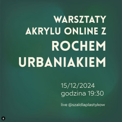 Materiały Na Warsztaty Akrylu Online z Rochem Urbaniakiem 15/12/2024