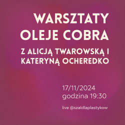 Materiały Na Warsztaty Oleje Cobra z Alicją Twarowską i Kateryną Ocheredko 17/11/2024