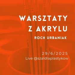 Materiały Na Warsztaty Akrylu Online z Rochem Urbaniakiem 29/6/2025